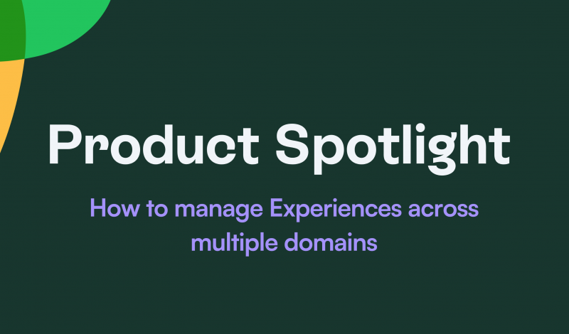Product Spotlight - Managing Experiences across multiple domains