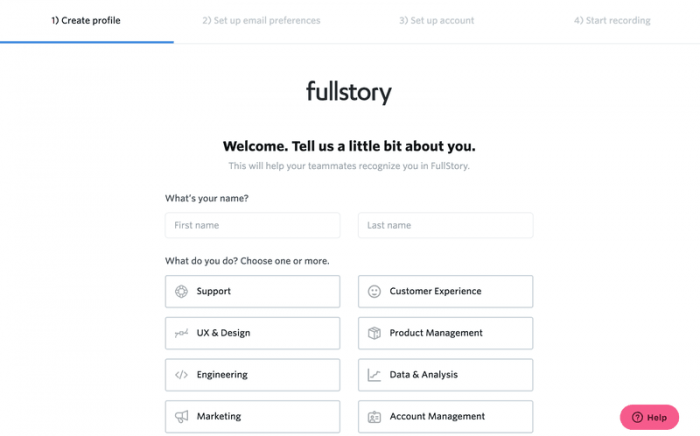 Fullstory uses a persona based quiz in this visual onboarding example. They ask the user for their first and last name, and their role within the company. It's a 4-step onboarding form including email preferences, account set up, and starting with the product.