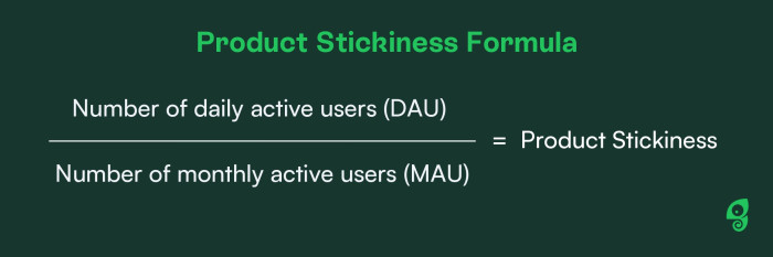 The product stickiness formula: DAU divided by MAU equals product stickiness.