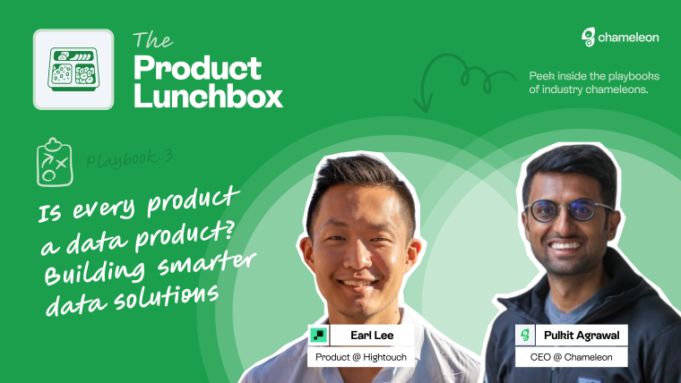 The Product Lunchbox — 'Is every product a data product? Building smarter data solutions' with Earl Lee (Hightouch) and Pulkit Agrawal (Chameleon).