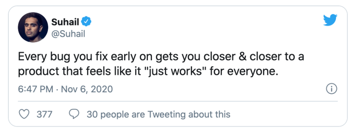 A tweet from @Suhail about how fixing bugs early builds a product that reliably works for everyone.