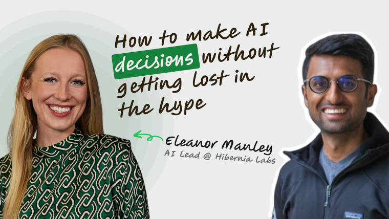 How to make AI decisions without getting lost in the hype — blog thumbnail featuring Eleanor Manley, AI Lead at Hibernia Labs, and a second contributor