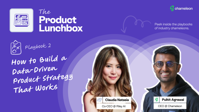 The Product Lunchbox Playbook 2: How to Build a Data-Driven Product Strategy That Works, featuring Claudia Natasia, Co-CEO at Riley AI, and Pulkit Agrawal, CEO at Chameleon
